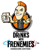 Drinks with Frenemies: Hardcore Edition